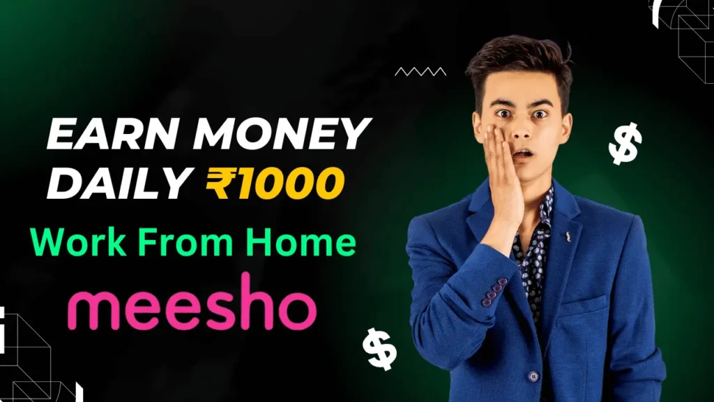 Earn Money Daily ₹1000 in Your Free Time with Meesho App